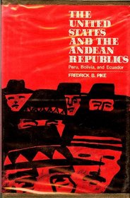 The United States and the Andean Republics: Peru, Bolivia, and Ecuador (American Foreign Policy Library)