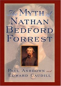The Myth of Nathan Bedford Forrest (American Crisis Series)