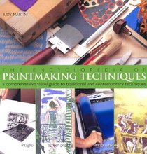 The Encyclopedia of Printmaking Techniques: A Comprehensive Visual Guide to Traditional and Contemporary Techniques