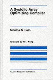 A Systolic Array Optimizing Compiler (The Springer International Series in Engineering and Computer Science)