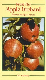 From the Apple Orchard: Recipes for Apple Lovers