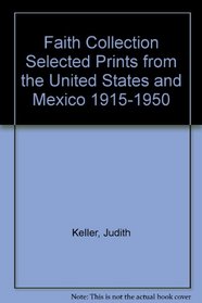 Faith Collection Selected Prints from the United States and Mexico 1915-1950