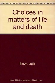 Choices in matters of life and death