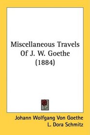 Miscellaneous Travels Of J. W. Goethe (1884)