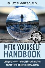 The Fix Yourself Handbook: Using the Process Way of Life to Transform Your Life into a Happy, Healthy Journey