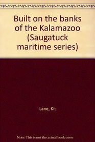 Built on the banks of the Kalamazoo (Saugatuck maritime series)