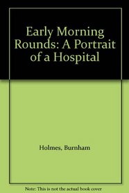 Early Morning Rounds: A Portrait of a Hospital