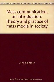 Mass communication, an introduction: Theory and practice of mass media in society