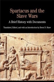 Spartacus and the Slave Wars : A Brief History with Documents (The Bedford Series in History and Culture)