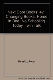 Next Door Books: 4v.: Changing Books, Home in Bed, No Schooling Today, Twin Talk