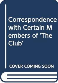 Correspondence with Certain Members of 'The Club' (The Yale editions of the private papers of James Boswell)