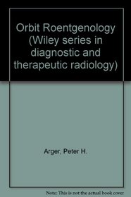Orbit Roentgenology (Wiley series in diagnostic and therapeutic radiology)