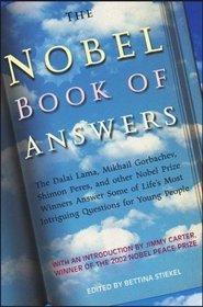 The Nobel Book of Answers : The Dalai Lama, Mikhail Gorbachev, Shimon Peres, and Other Nobel Prize Winners Answer Some of Life's Most Intriguing Questions for Young People