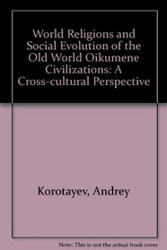 World Religions And Social Evolution Of The Old World Oikumene Civilizations: A Cross-cultural Perspective