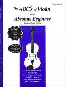 The ABCs of Violin for the Absolute Beginner: Bk1