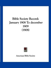 Bible Society Record: January 1908 To december 1909 (1908)