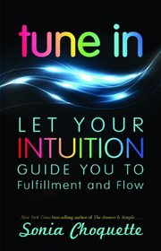 Tune In: Let Your Intuition Guide You to Fulfillment and Flow