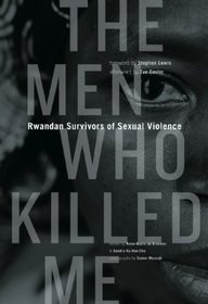 The Men Who Killed Me: Rwandan Survivors of Sexual Violence