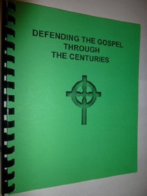 Defending the Gospel Through the Centuries