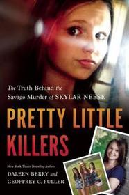 Pretty Little Killers: The Truth Behind the Savage Murder of Skylar Neese