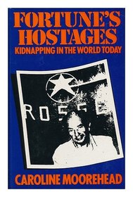 Fortune's hostages: A study of kidnapping in the world today