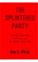 The Splintered Party : National Liberalism in Hessen and the Reich, 1867-1918
