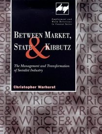 Between Market, State and Kibbutz: The Management and Transformation of Socialist Industry (Employment and Work Relations in Context)