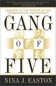 Gang of Five: Leaders at the Center of the Conservative Ascendacy