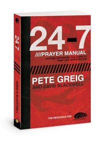 24/7 Prayer Manual: A Guide To Creating and Sustaining Holy Space in the real World