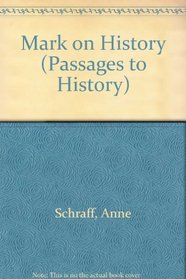 A Mark On History (Schraff, Anne E. Passages to History.)