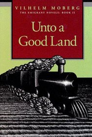 Unto a Good Land (The Emigrant Novels/Vilhelm Moberg, Book 2)