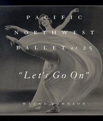 Let's Go on: Pacific Northwest Ballet at 25