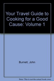 Your Travel Guide to Cooking for a Good Cause: Volume 1