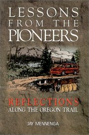 Lessons From the Pioneers : Reflections Along the Oregon Trail
