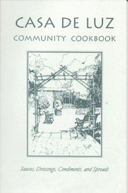 Casa de Luz Community Cookbook: Sauces, Dressings, Condiments and Spreads