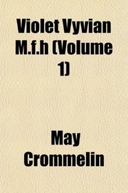 Violet Vyvian M.f.h (Volume 1)