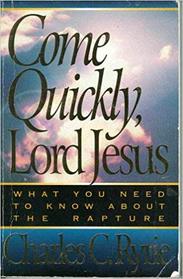 Come Quickly, Lord Jesus: What You Need to Know About the Raputure