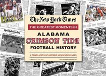 New York Times Greatest Moments in Alabama Crimson Tide History