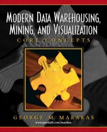 Modern Data Warehousing, Mining, and Visualization: Core Concepts