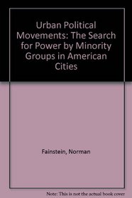 Urban Political Movements: The Search for Power by Minority Groups in American Cities