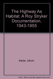 The Highway As Habitat: A Roy Stryker Documentation, 1943-1955
