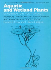 Aquatic and Wetland Plants of Northeastern North America, Volume I : A Revised and Enlarged Edition of Norman C. Fassett's A Manual of Aquatic Plants, ... Wetland Plants of Northeastern North America)