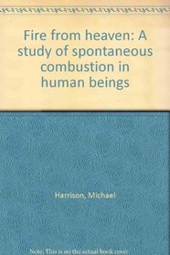 Fire from heaven: A study of spontaneous combustion in human beings