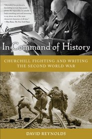 In Command of History: Churchill Fighting and Writing the Second World War