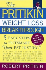 The Pritikin Weight Loss Breakthrough : Five Easy Steps to Outsmart Your Fat Instinct