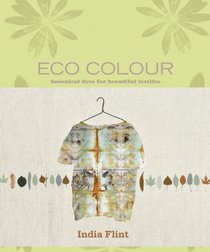 Eco Colour: Botanical Dyes for Beautiful Textiles