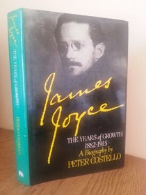 James Joyce: The Years of Growth, 1882-1915 -- A Biography