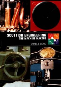 Scottish Engineering: The Machine Makers (Scotland's Past in Action)