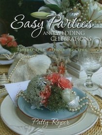 Easy Parties and Wedding Celebrations: Tablescapes, Menus, Recipes