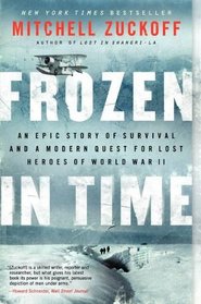 Frozen in Time: An Epic Story of Survival and a Modern Quest for the Lost Heroes of World War II (P.S.)